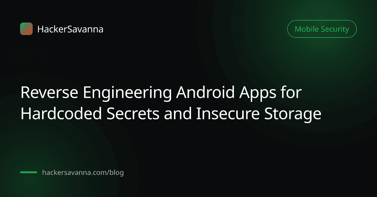 Reverse Engineering Android Apps for Hardcoded Secrets and Insecure Storage